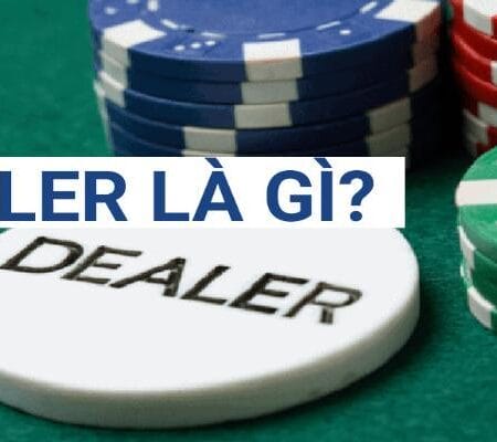 Dealer Là Gì? Yếu Tố Để Trở Thành Dealer Casino Giỏi